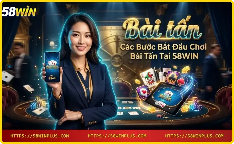cac-buoc-choi-bai-tan-tai-58win-tren-dien-thoai Các bước chơi bài tấn tại 58WIN trên điện thoại