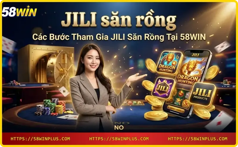 cac-buoc-tham-gia-jili-san-rong-tren-dien-thoai-tai-58win Các bước tham gia JILI săn rồng trên điện thoại tại 58WIN