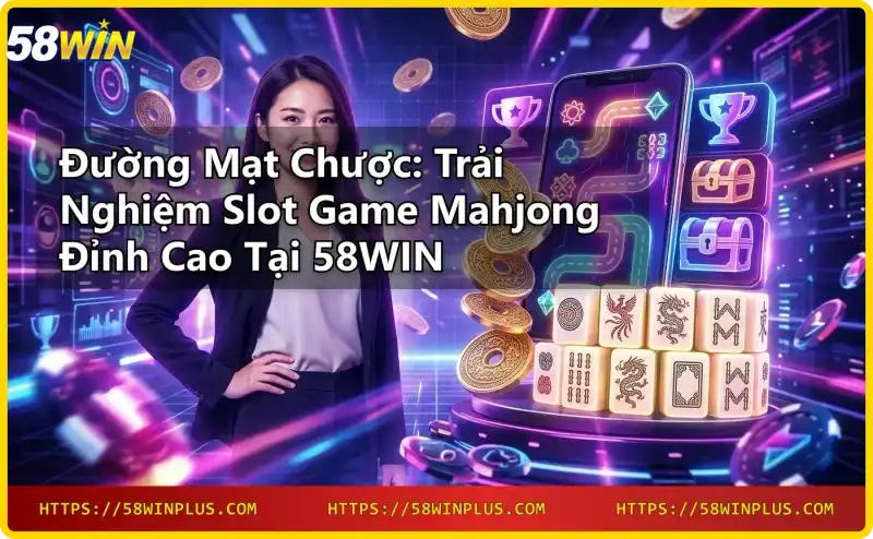 su-ket-hop-giua-bai-mahjong-truyen-thong-va-slot-game-hien-dai-tai-58win Sự kết hợp giữa bài mahjong truyền thống và slot game hiện đại tại 58WIN