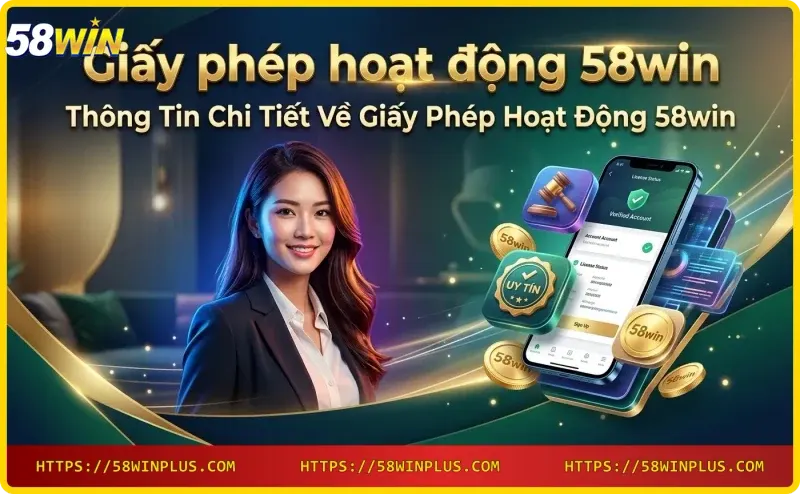 thong-tin-chi-tiet-giay-phep-hoat-dong-58win-tai-lieu-va-xac-minh-truc-tuyen Thông tin chi tiết giấy phép hoạt động 58win - tài liệu và xác minh trực tuyến